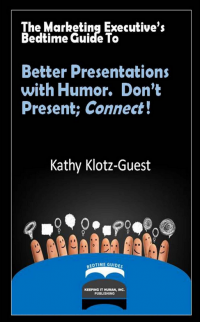 Better Presentations with Humor. Don’t Present; Connect! Book